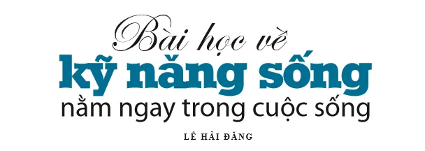 Bài học về kỹ năng sống nằm ngay trong cuộc sống