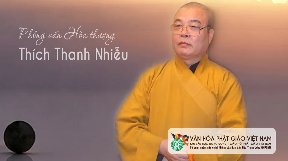 PHỎNG VẤN HÒA THƯỢNG THÍCH THANH NHIỄU