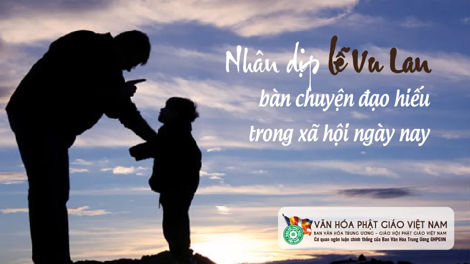 Nhân dip lễ Vu Lan bàn chuyện đạo hiếu trong xã hội ngày nay