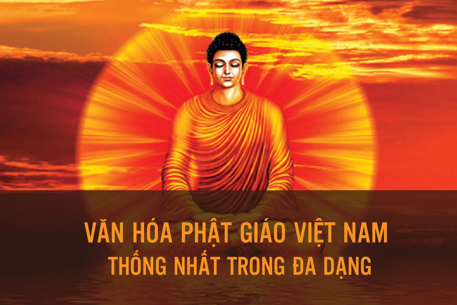 VĂN HÓA PHẬT GIÁO VIỆT NAM - THỐNG NHẤT TRONG ĐA DẠNG