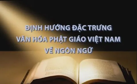 Định hướng đặc trưng Văn Hóa Phật giáo Việt Nam về Ngôn ngữ