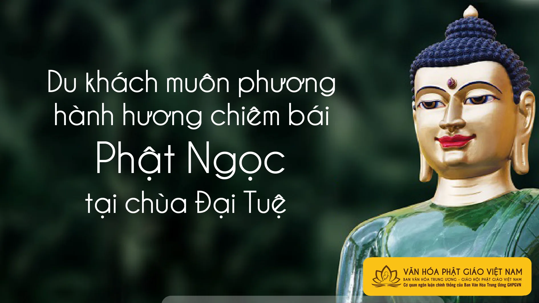 Du khách muôn phương hành hương chiêm bái phật ngọc tại chùa Đại Tuệ