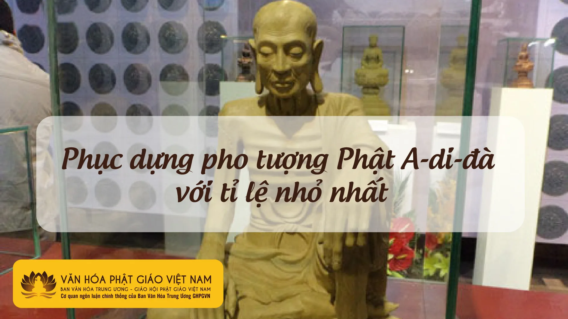 Phục dựng pho tượng Phật A di đà với tỉ lệ nhỏ nhất