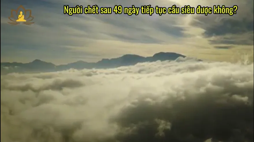 Người mất sau 49 ngày tiếp tục cầu siêu được không?